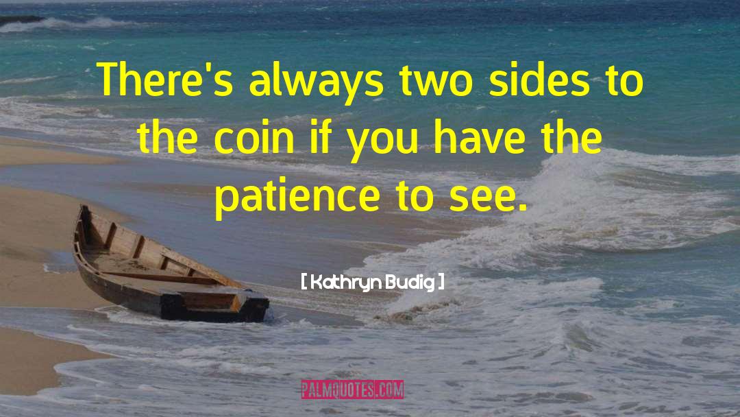 Kathryn Budig Quotes: There's always two sides to