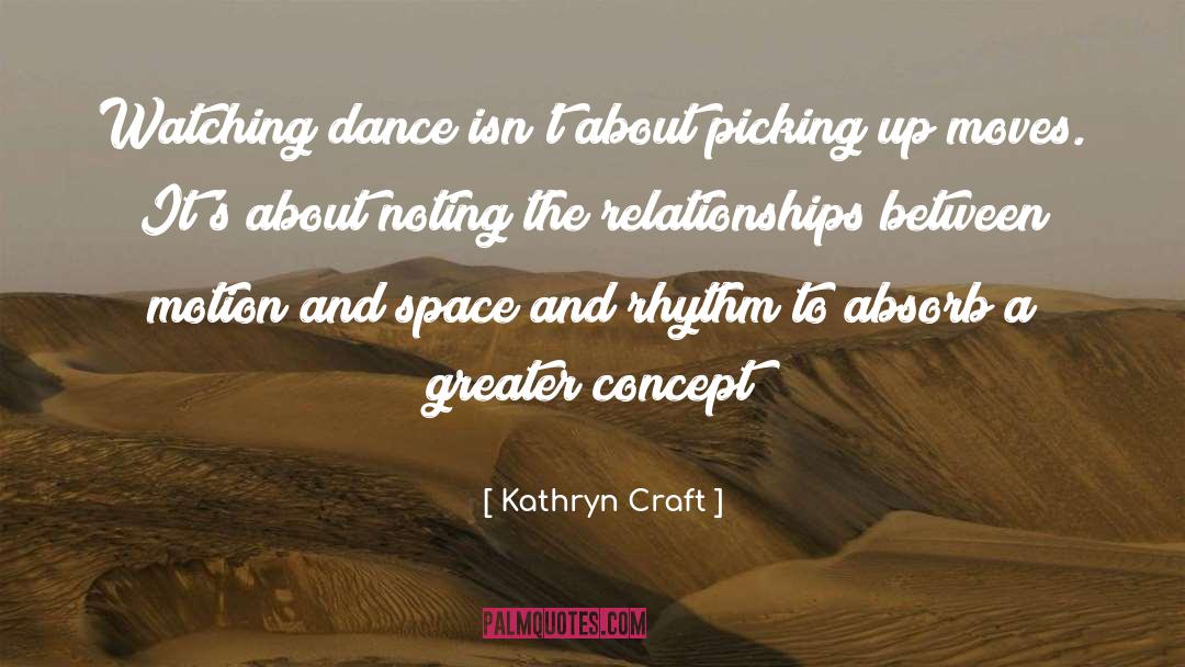 Kathryn Craft Quotes: Watching dance isn't about picking