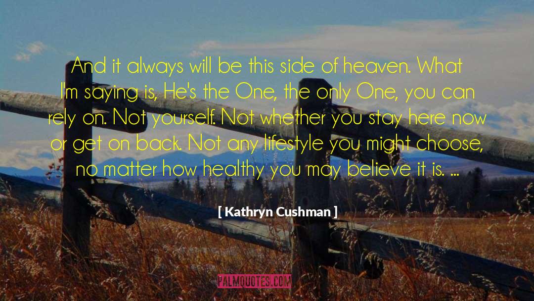 Kathryn Cushman Quotes: And it always will be