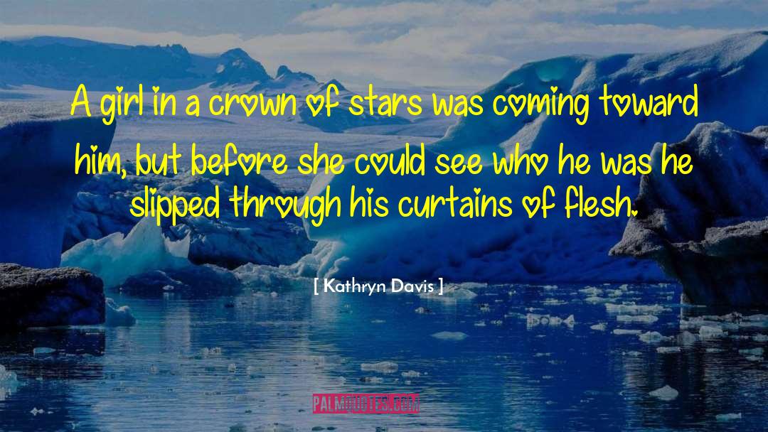 Kathryn Davis Quotes: A girl in a crown