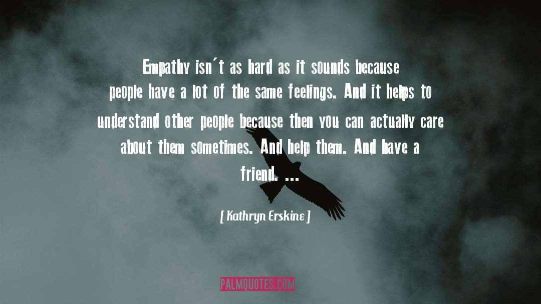 Kathryn Erskine Quotes: Empathy isn't as hard as