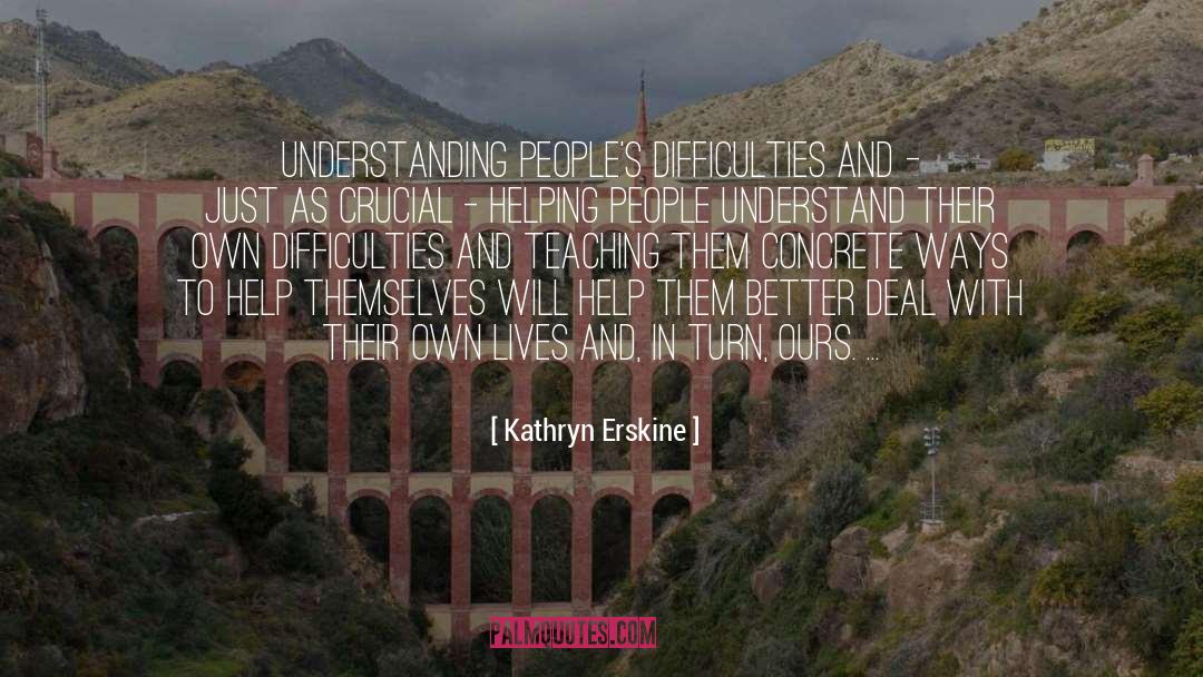 Kathryn Erskine Quotes: Understanding people's difficulties and -