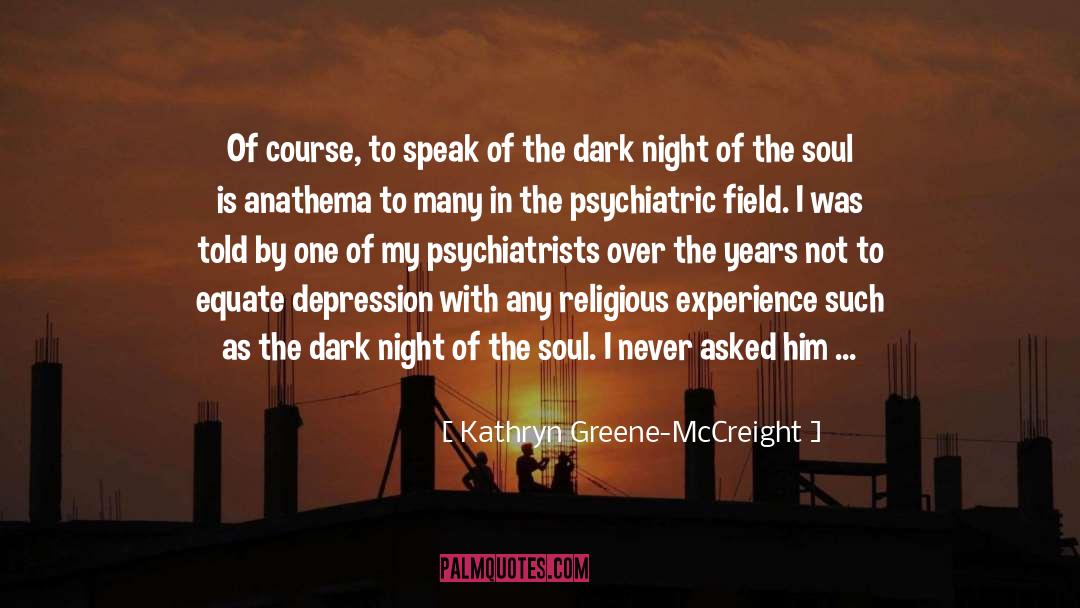 Kathryn Greene-McCreight Quotes: Of course, to speak of