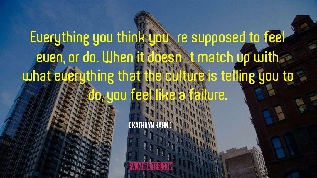 Kathryn Hahn Quotes: Everything you think you're supposed