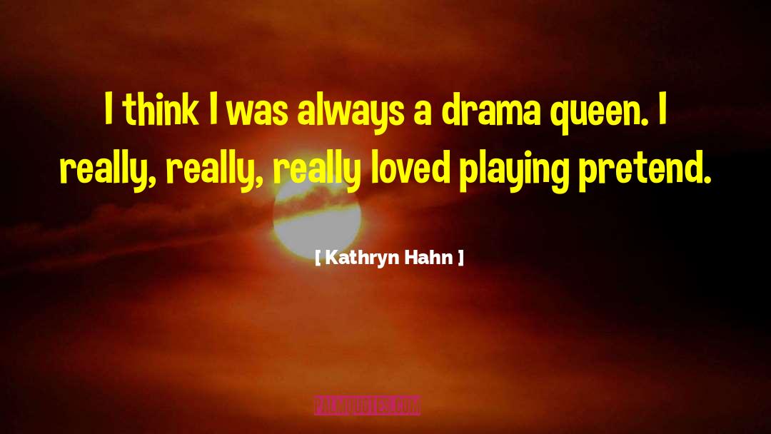 Kathryn Hahn Quotes: I think I was always