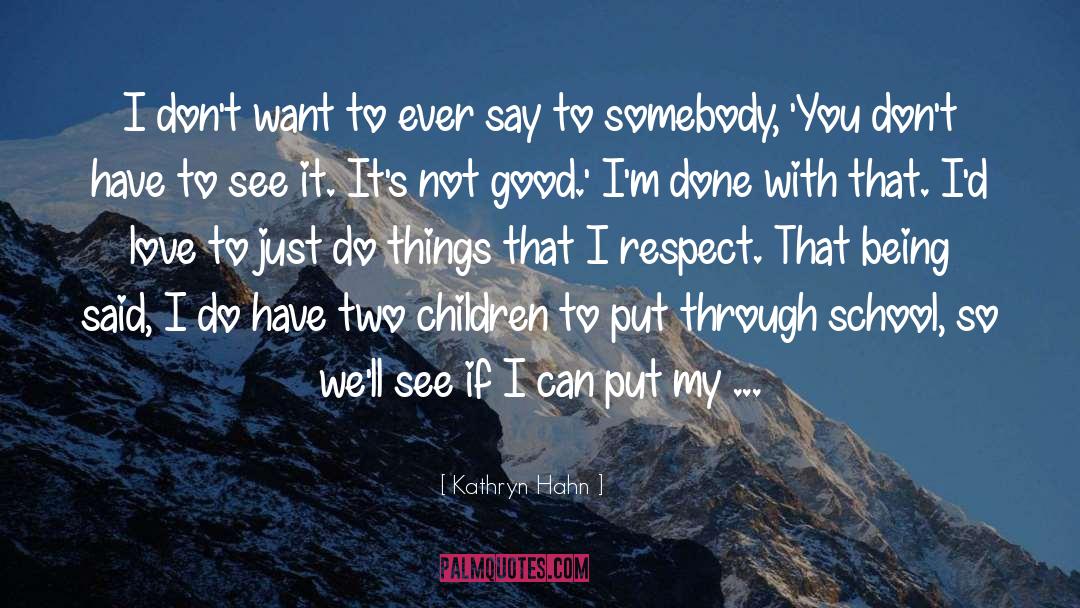 Kathryn Hahn Quotes: I don't want to ever
