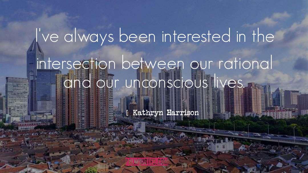 Kathryn Harrison Quotes: I've always been interested in