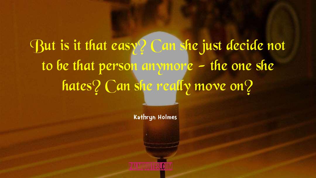 Kathryn Holmes Quotes: But is it that easy?