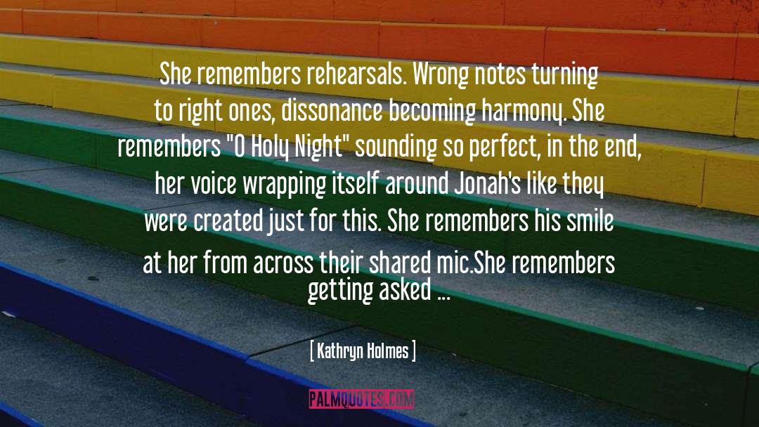 Kathryn Holmes Quotes: She remembers rehearsals. Wrong notes
