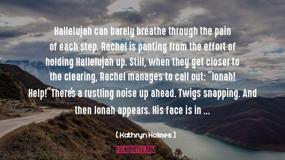 Kathryn Holmes Quotes: Hallelujah can barely breathe through