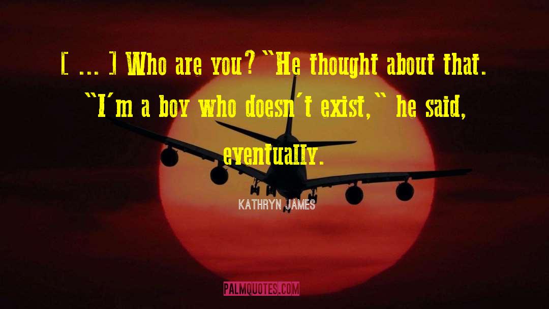 Kathryn James Quotes: [ ... ] Who are