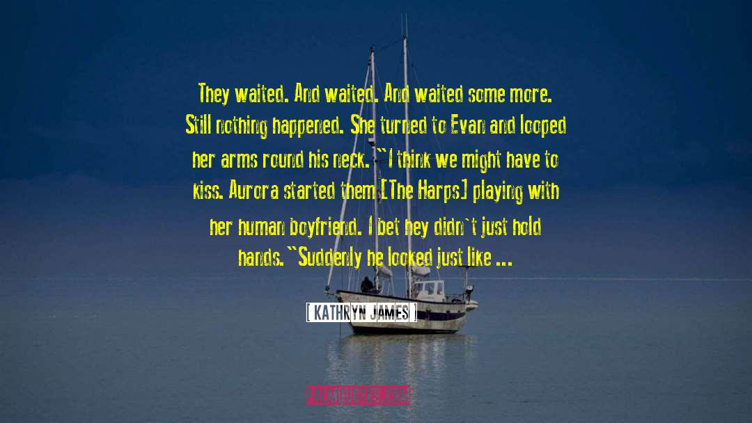 Kathryn James Quotes: They waited. And waited. And