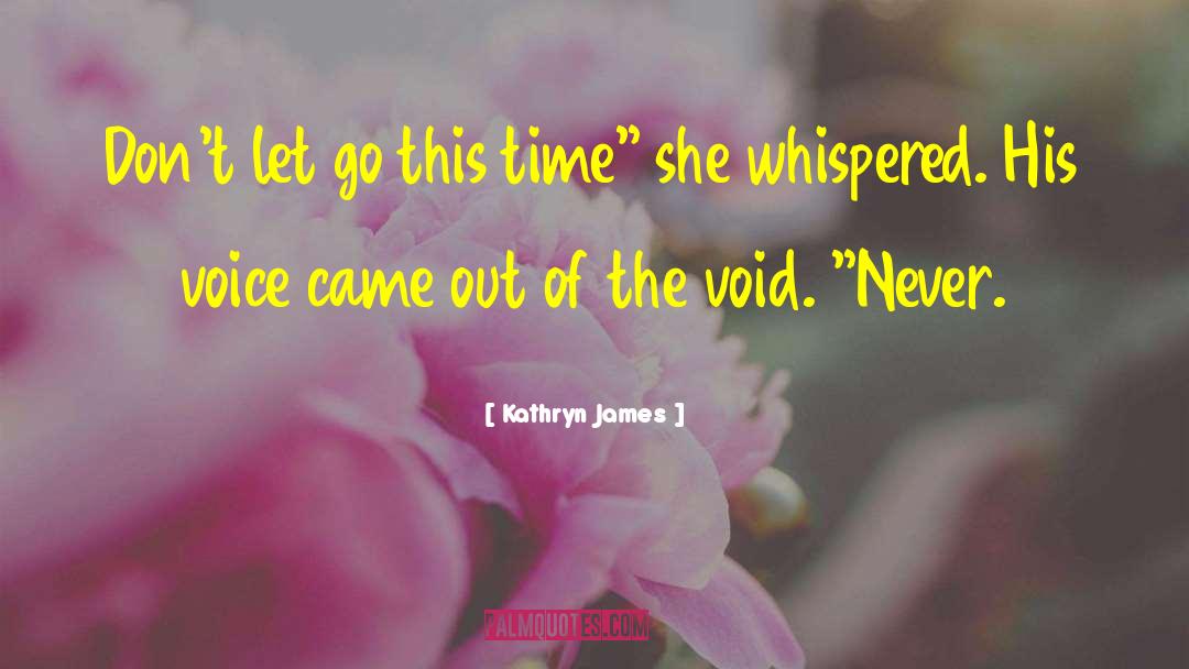 Kathryn James Quotes: Don't let go this time