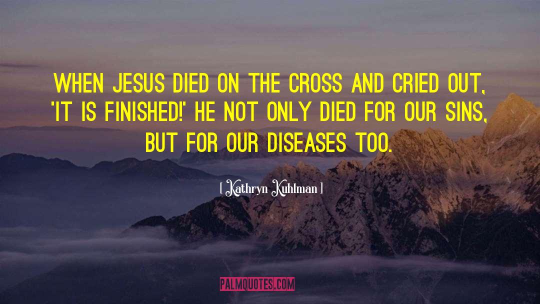Kathryn Kuhlman Quotes: When Jesus died on the