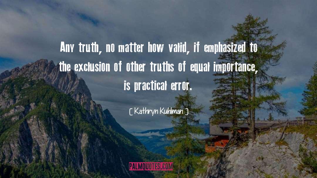 Kathryn Kuhlman Quotes: Any truth, no matter how