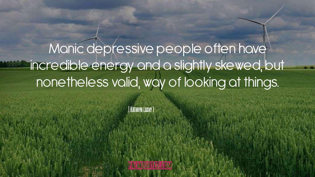 Kathryn Lasky Quotes: Manic depressive people often have