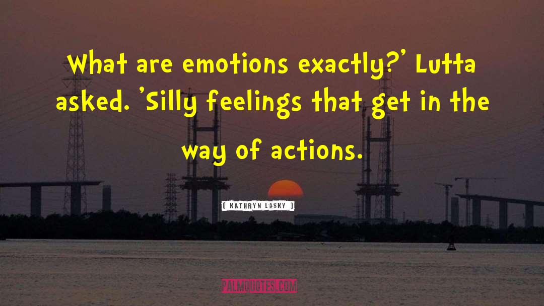 Kathryn Lasky Quotes: What are emotions exactly?' Lutta