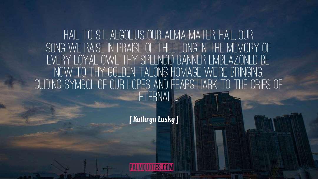 Kathryn Lasky Quotes: Hail to St. Aegolius Our