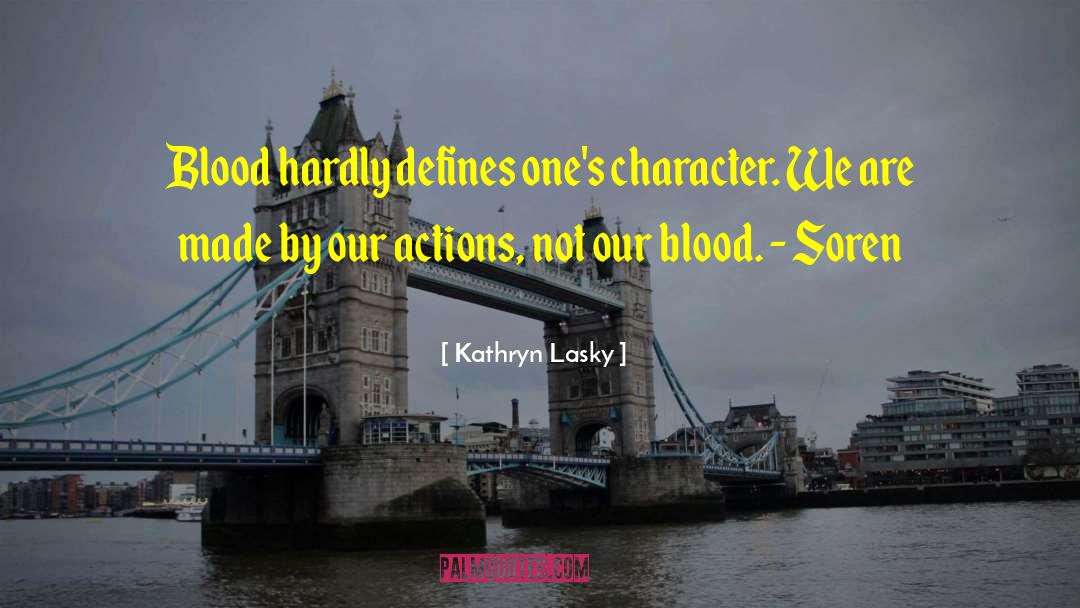 Kathryn Lasky Quotes: Blood hardly defines one's character.