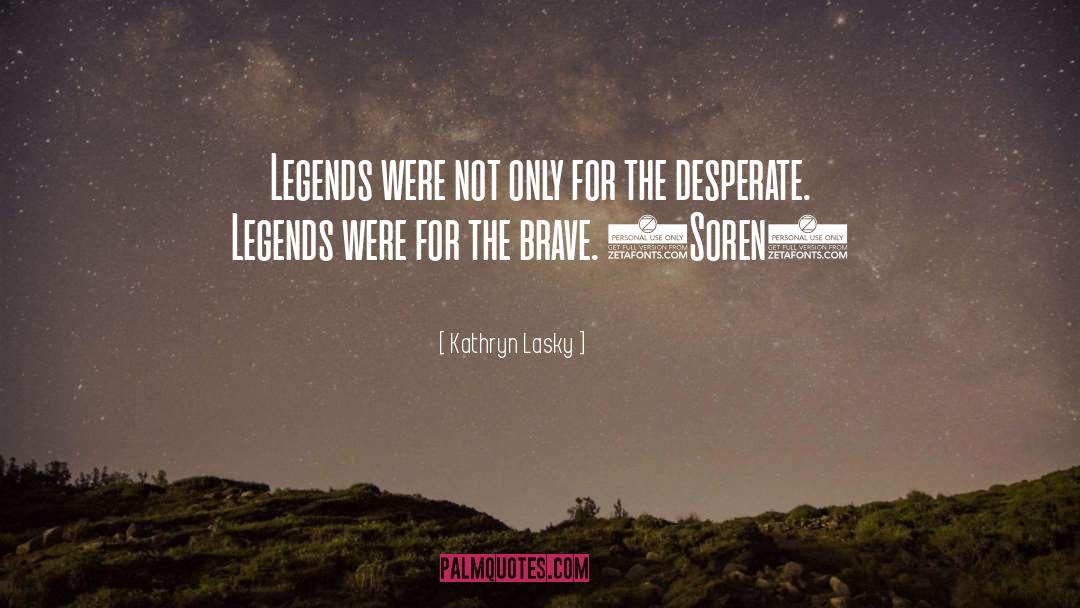 Kathryn Lasky Quotes: Legends were not only for
