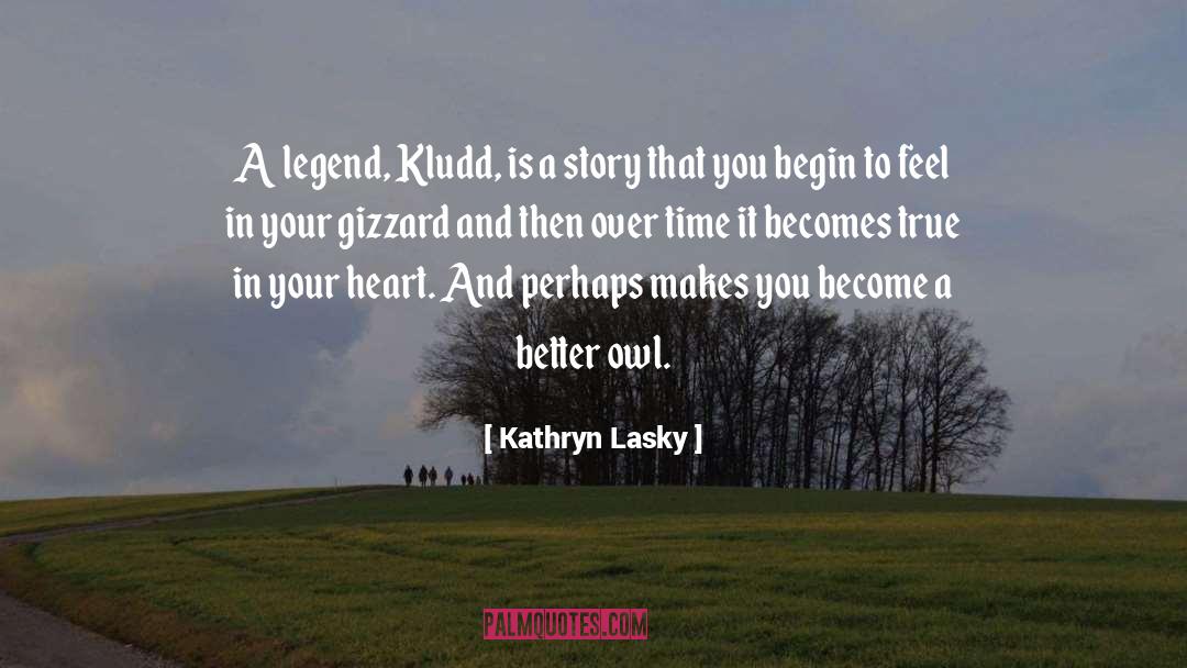 Kathryn Lasky Quotes: A legend, Kludd, is a