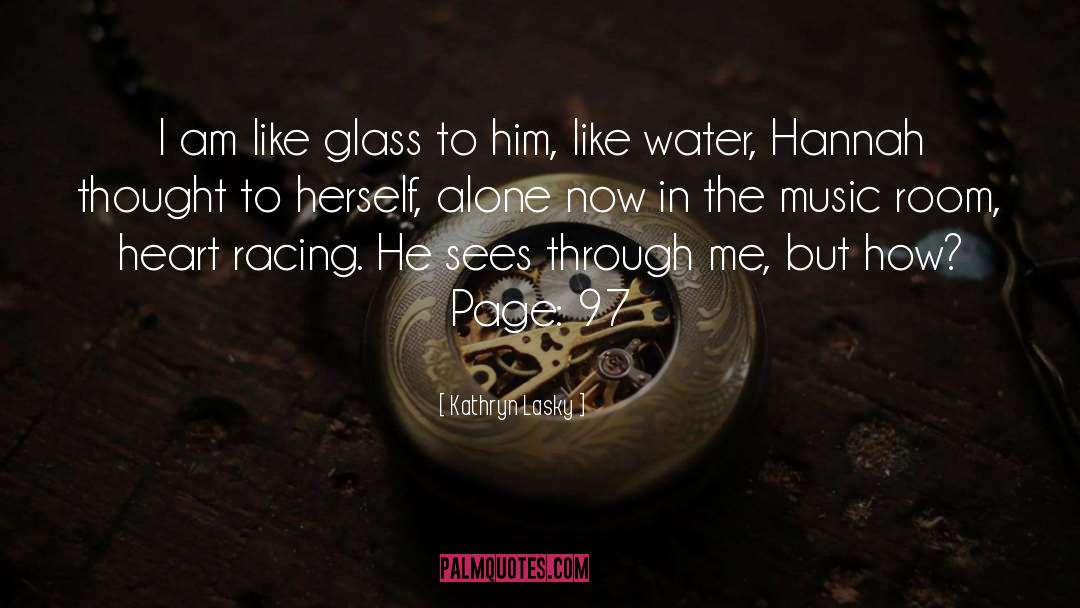 Kathryn Lasky Quotes: I am like glass to