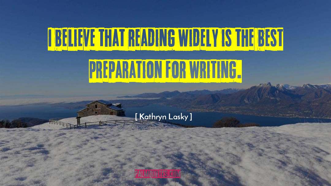 Kathryn Lasky Quotes: I believe that reading widely