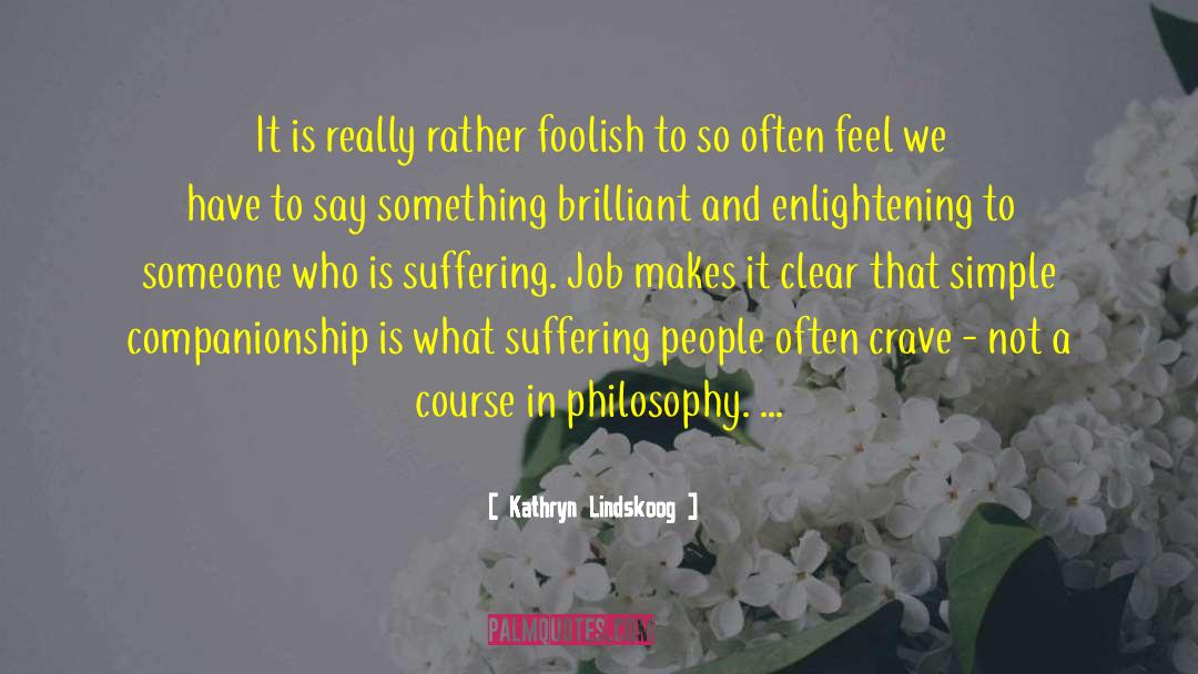 Kathryn Lindskoog Quotes: It is really rather foolish