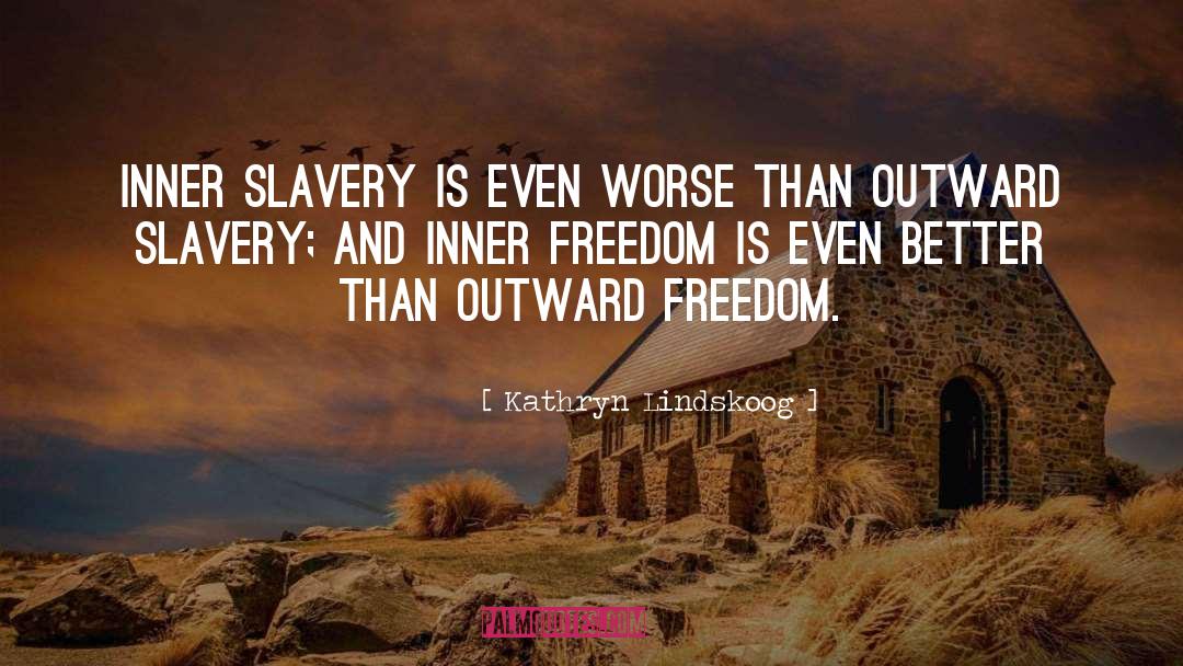 Kathryn Lindskoog Quotes: Inner slavery is even worse
