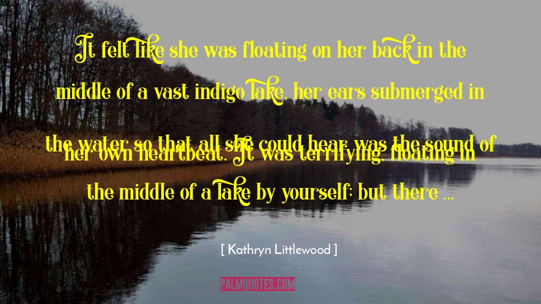 Kathryn Littlewood Quotes: It felt like she was