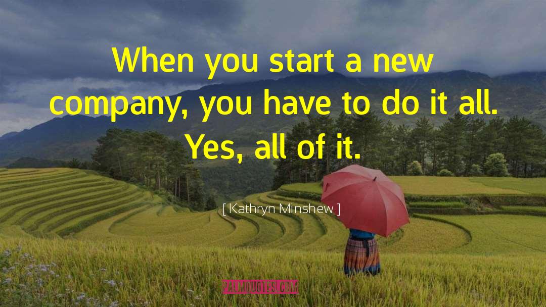 Kathryn Minshew Quotes: When you start a new