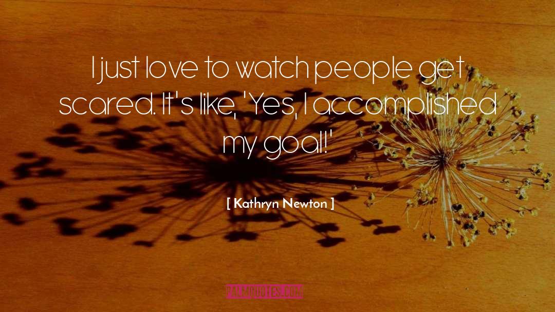 Kathryn Newton Quotes: I just love to watch
