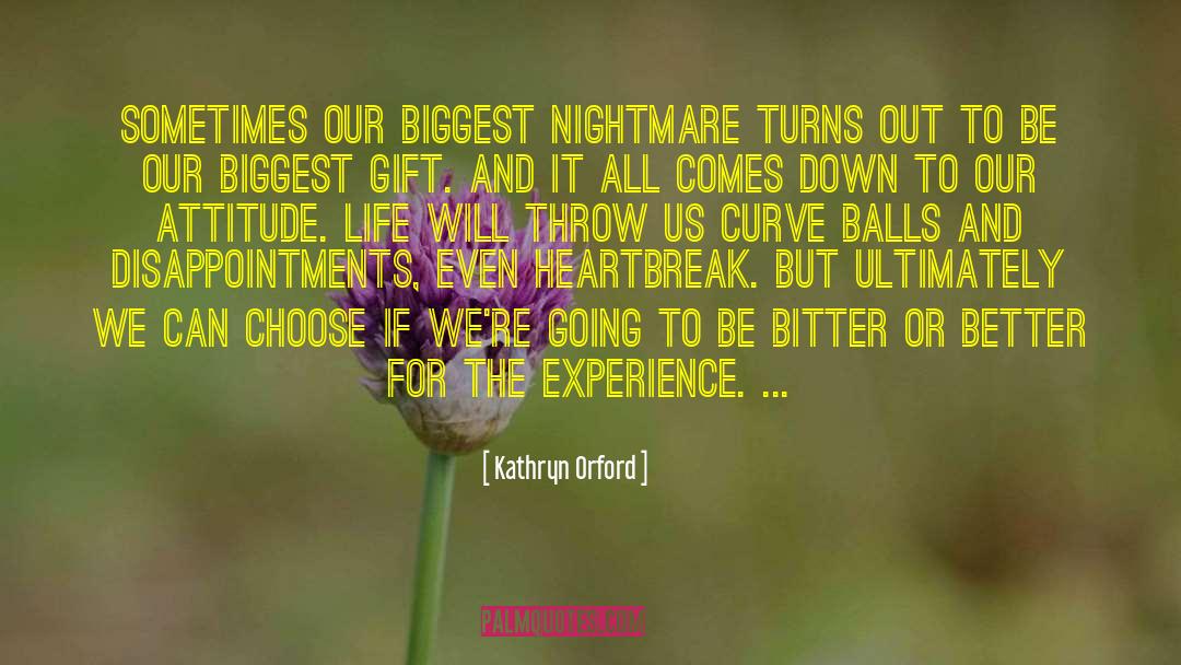 Kathryn Orford Quotes: Sometimes our Biggest Nightmare turns