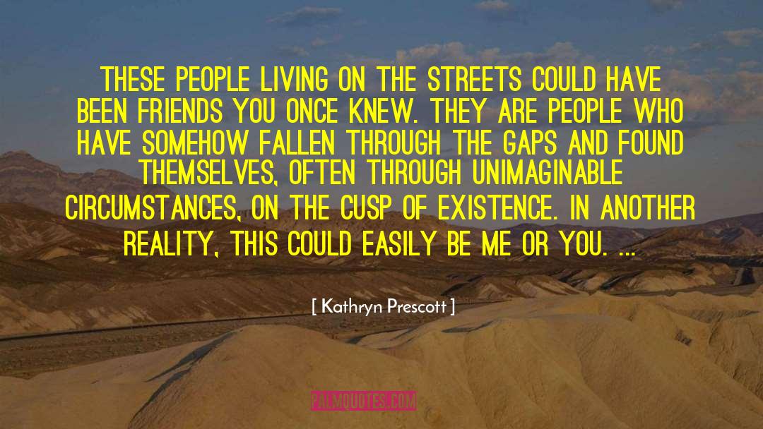 Kathryn Prescott Quotes: These people living on the