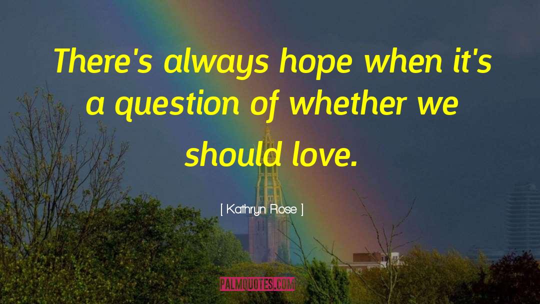 Kathryn Rose Quotes: There's always hope when it's