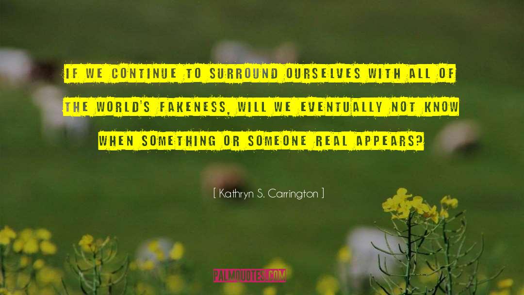 Kathryn S. Carrington Quotes: If we continue to surround