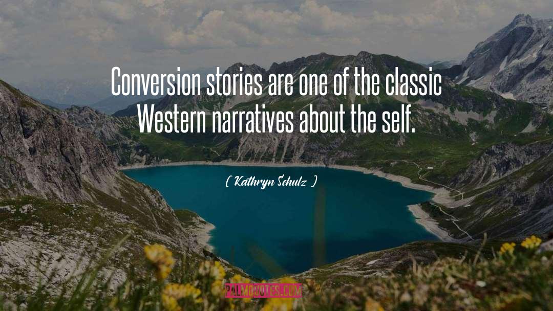 Kathryn Schulz Quotes: Conversion stories are one of