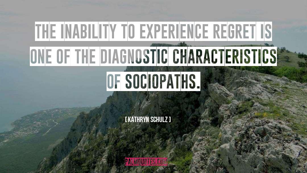 Kathryn Schulz Quotes: The inability to experience regret