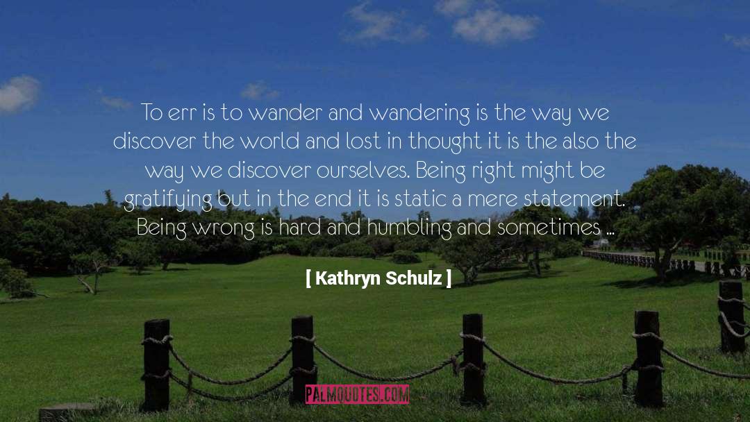 Kathryn Schulz Quotes: To err is to wander