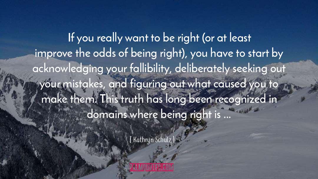 Kathryn Schulz Quotes: If you really want to