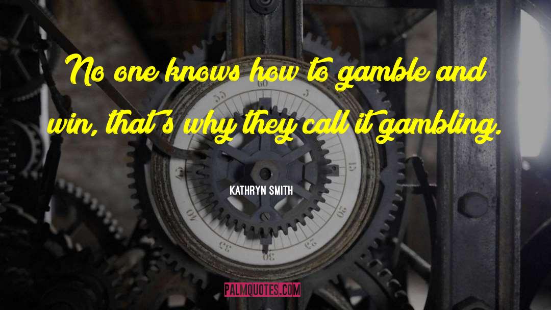 Kathryn Smith Quotes: No one knows how to