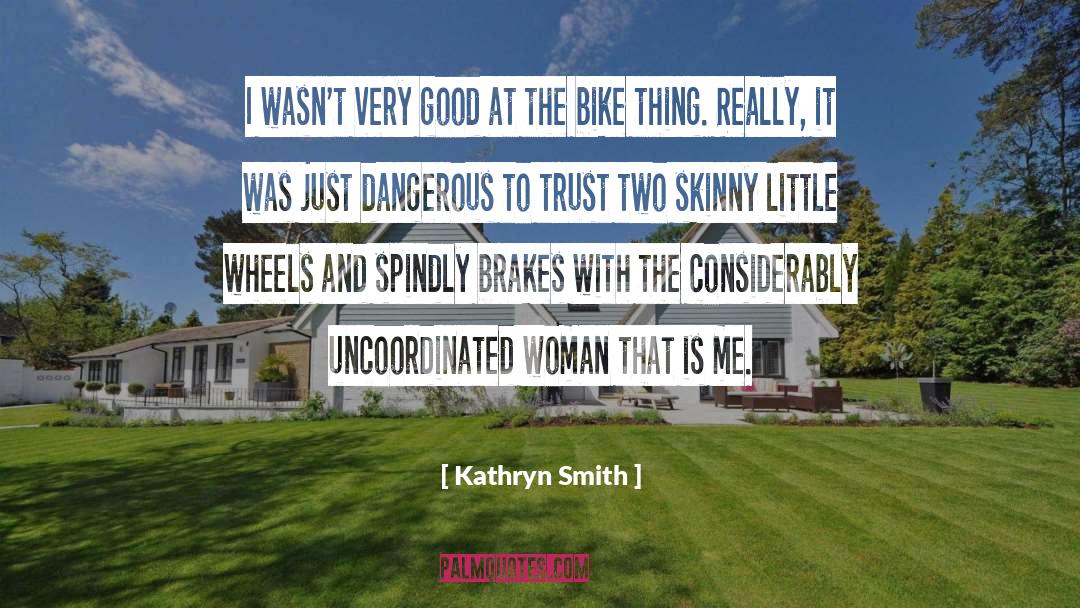 Kathryn Smith Quotes: I wasn't very good at