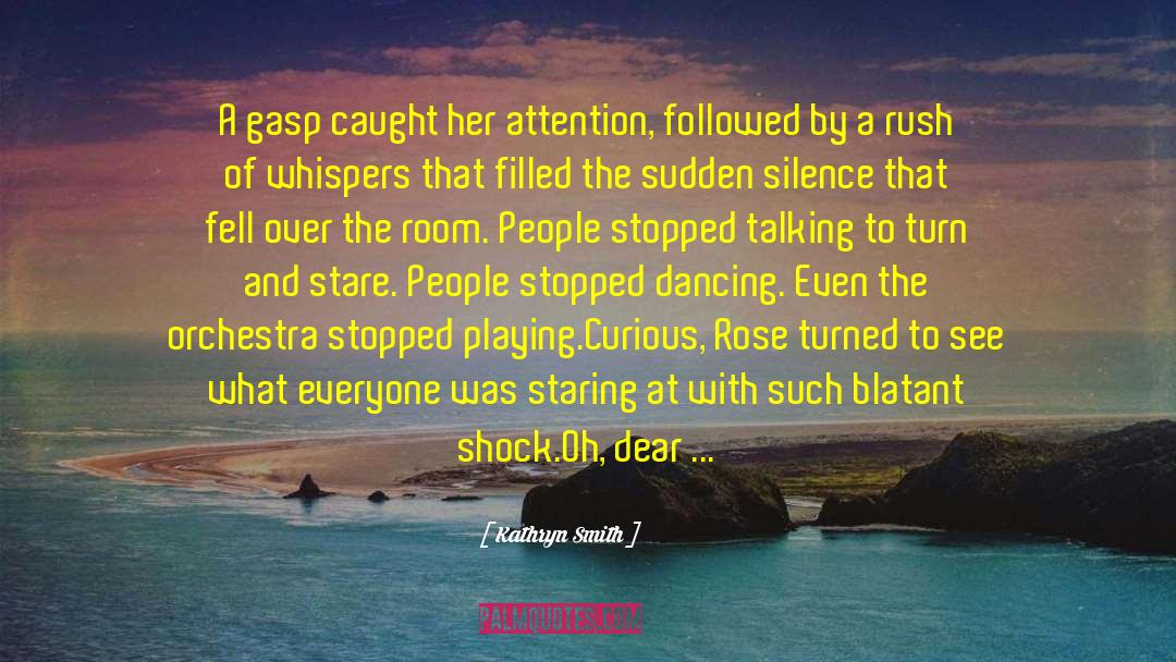 Kathryn Smith Quotes: A gasp caught her attention,