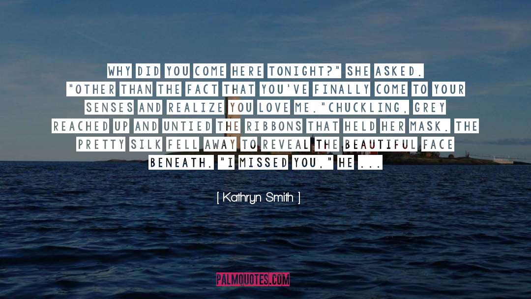 Kathryn Smith Quotes: Why did you come here