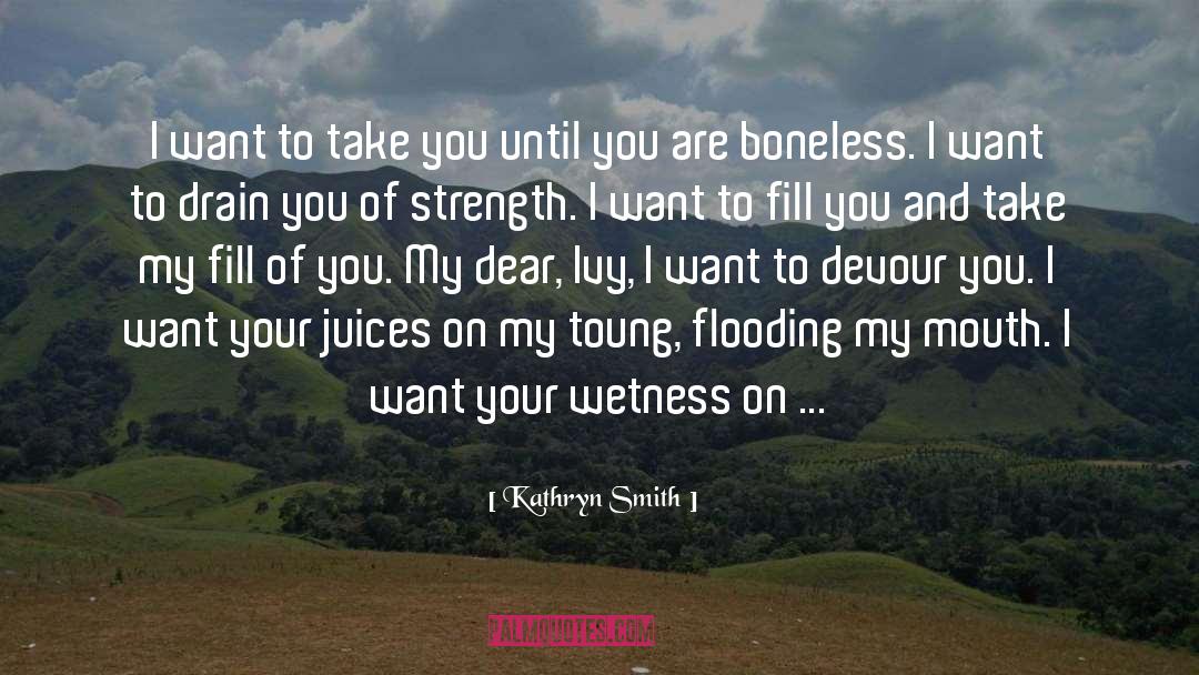 Kathryn Smith Quotes: I want to take you