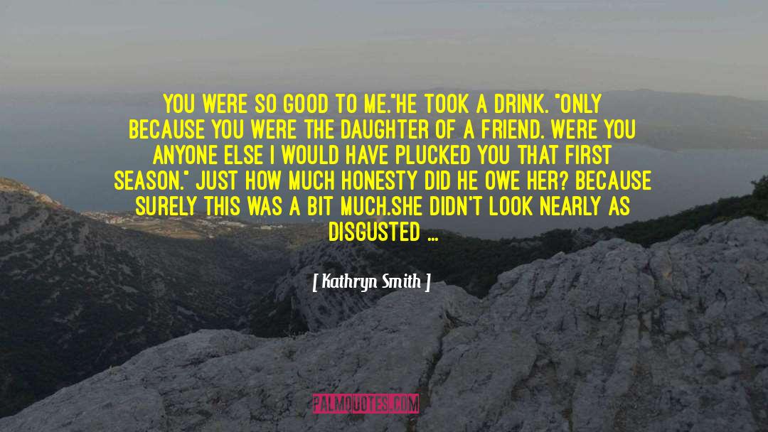 Kathryn Smith Quotes: You were so good to