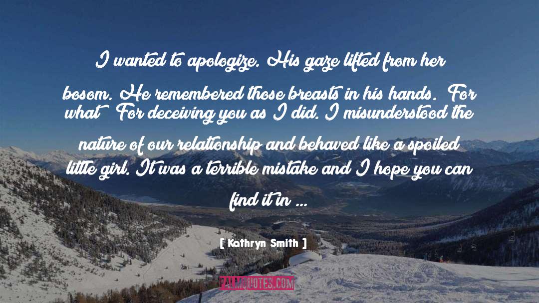 Kathryn Smith Quotes: I wanted to apologize.