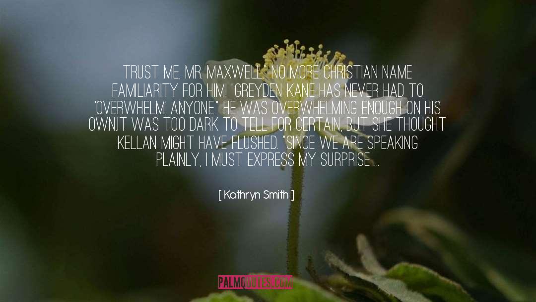 Kathryn Smith Quotes: Trust me, Mr. Maxwell.