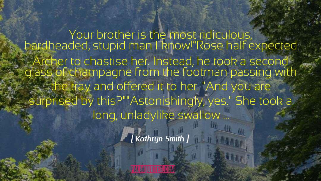 Kathryn Smith Quotes: Your brother is the most