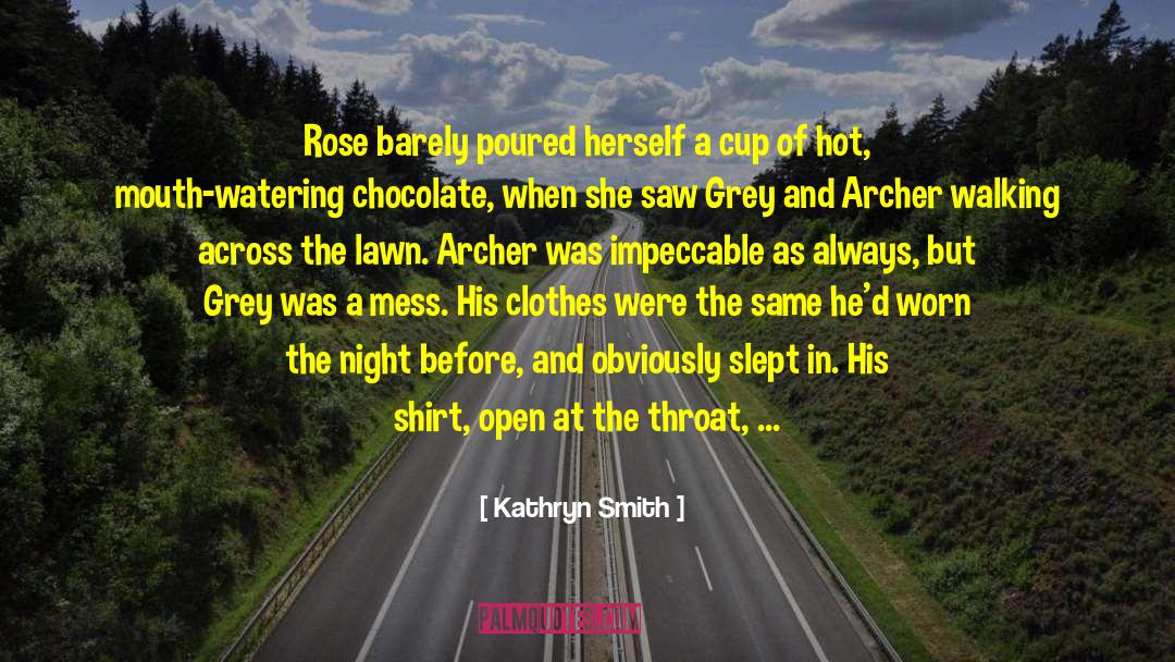 Kathryn Smith Quotes: Rose barely poured herself a